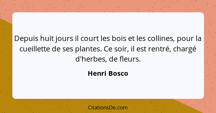 Depuis huit jours il court les bois et les collines, pour la cueillette de ses plantes. Ce soir, il est rentré, chargé d'herbes, de fleu... - Henri Bosco