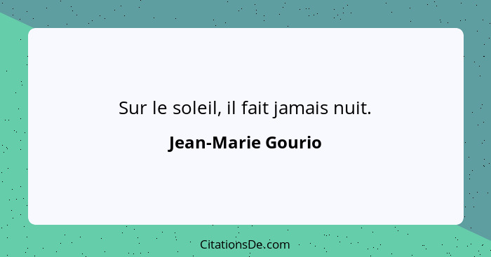 Sur le soleil, il fait jamais nuit.... - Jean-Marie Gourio