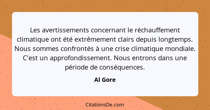 Les avertissements concernant le réchauffement climatique ont été extrêmement clairs depuis longtemps. Nous sommes confrontés à une crise cl... - Al Gore