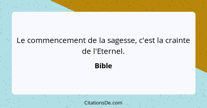 Le commencement de la sagesse, c'est la crainte de l'Eternel.... - Bible