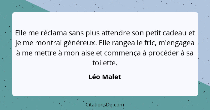 Elle me réclama sans plus attendre son petit cadeau et je me montrai généreux. Elle rangea le fric, m'engagea à me mettre à mon aise et co... - Léo Malet