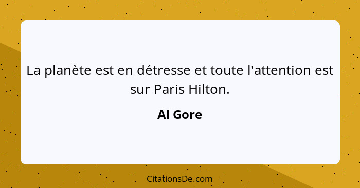 La planète est en détresse et toute l'attention est sur Paris Hilton.... - Al Gore