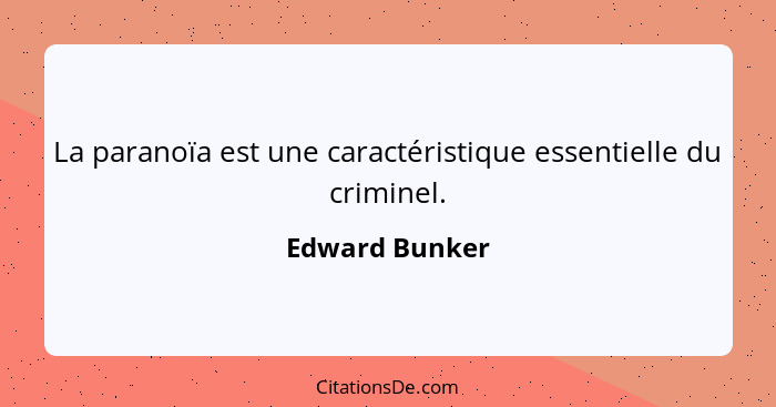 La paranoïa est une caractéristique essentielle du criminel.... - Edward Bunker