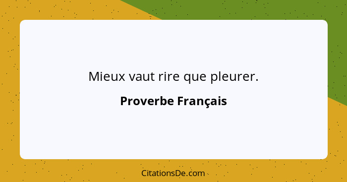 Mieux vaut rire que pleurer.... - Proverbe Français