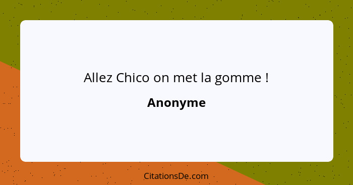 Allez Chico on met la gomme !... - Anonyme