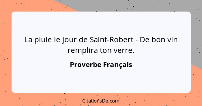 La pluie le jour de Saint-Robert - De bon vin remplira ton verre.... - Proverbe Français