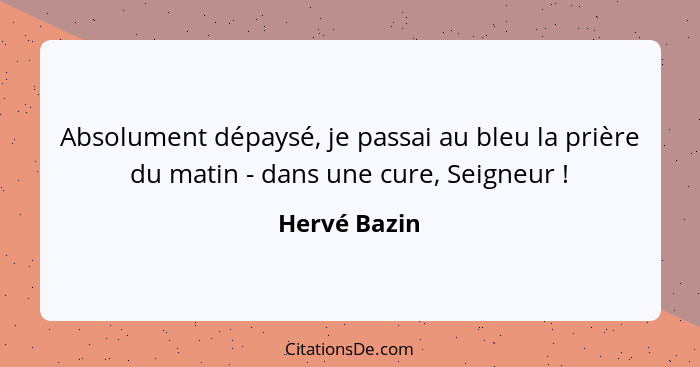 Absolument dépaysé, je passai au bleu la prière du matin - dans une cure, Seigneur !... - Hervé Bazin