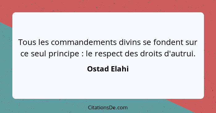 Tous les commandements divins se fondent sur ce seul principe : le respect des droits d'autrui.... - Ostad Elahi