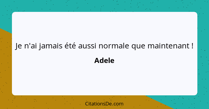 Je n'ai jamais été aussi normale que maintenant !... - Adele