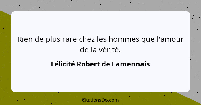 Rien de plus rare chez les hommes que l'amour de la vérité.... - Félicité Robert de Lamennais