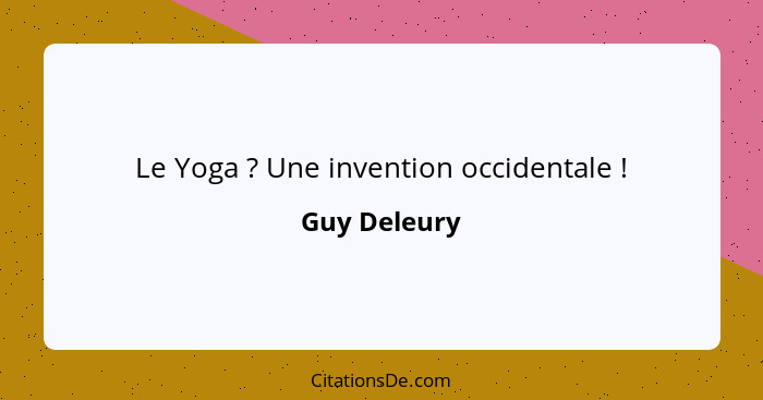 Le Yoga ? Une invention occidentale !... - Guy Deleury