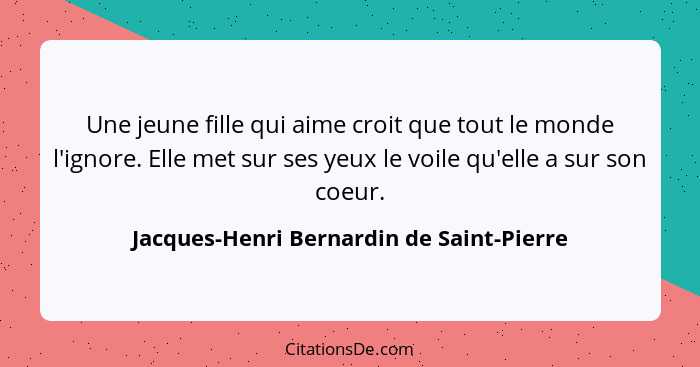 Une jeune fille qui aime croit que tout le monde l'ignore. Elle met sur ses yeux le voile qu'elle a sur son... - Jacques-Henri Bernardin de Saint-Pierre