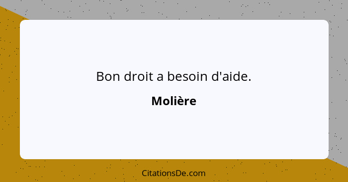 Bon droit a besoin d'aide.... - Molière