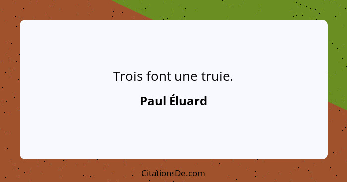 Trois font une truie.... - Paul Éluard