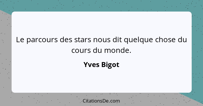 Le parcours des stars nous dit quelque chose du cours du monde.... - Yves Bigot