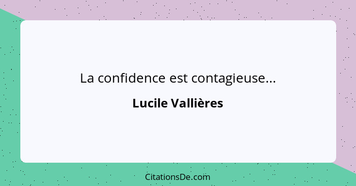 La confidence est contagieuse...... - Lucile Vallières