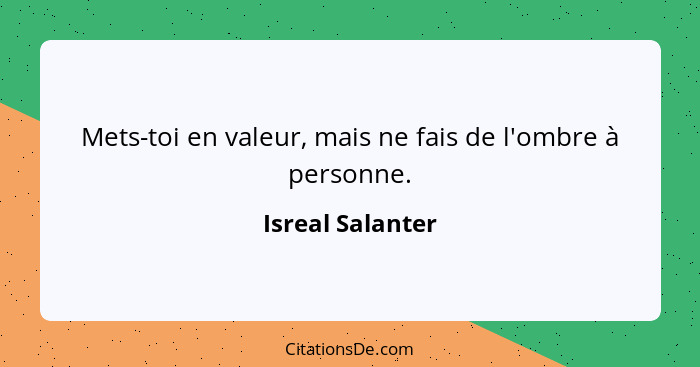 Mets-toi en valeur, mais ne fais de l'ombre à personne.... - Isreal Salanter