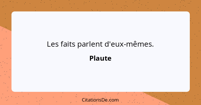 Les faits parlent d'eux-mêmes.... - Plaute