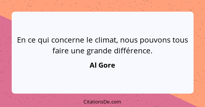 En ce qui concerne le climat, nous pouvons tous faire une grande différence.... - Al Gore