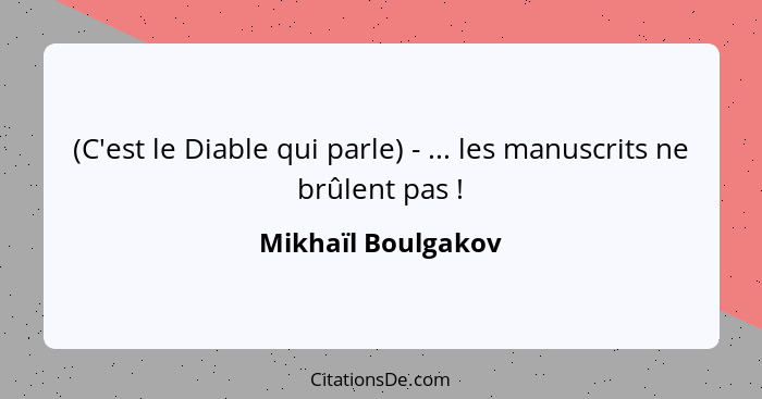 (C'est le Diable qui parle) - ... les manuscrits ne brûlent pas !... - Mikhaïl Boulgakov