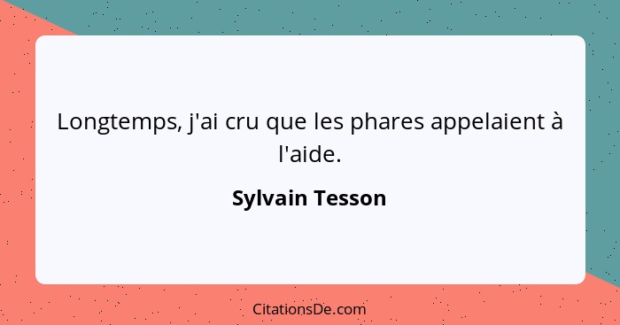 Longtemps, j'ai cru que les phares appelaient à l'aide.... - Sylvain Tesson