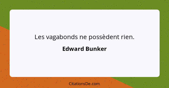 Les vagabonds ne possèdent rien.... - Edward Bunker