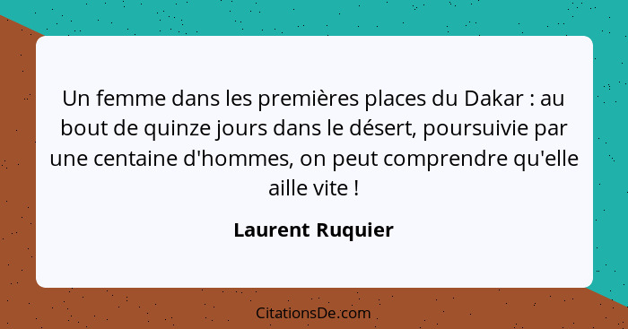 Un femme dans les premières places du Dakar : au bout de quinze jours dans le désert, poursuivie par une centaine d'hommes, on... - Laurent Ruquier