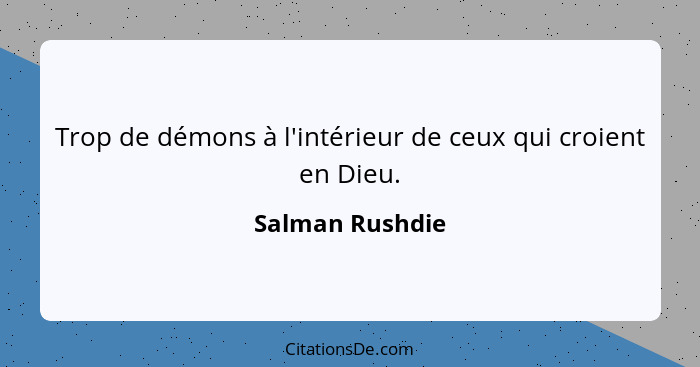 Trop de démons à l'intérieur de ceux qui croient en Dieu.... - Salman Rushdie