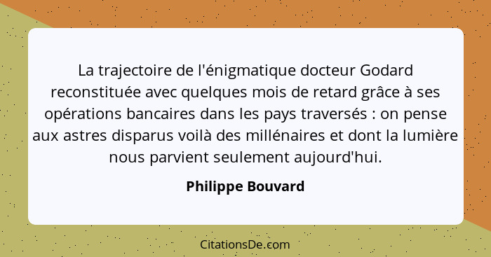 La trajectoire de l'énigmatique docteur Godard reconstituée avec quelques mois de retard grâce à ses opérations bancaires dans les... - Philippe Bouvard