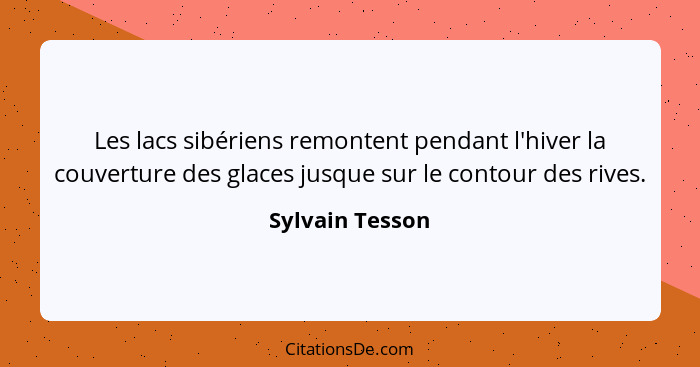 Les lacs sibériens remontent pendant l'hiver la couverture des glaces jusque sur le contour des rives.... - Sylvain Tesson