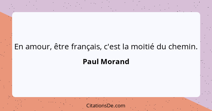 En amour, être français, c'est la moitié du chemin.... - Paul Morand