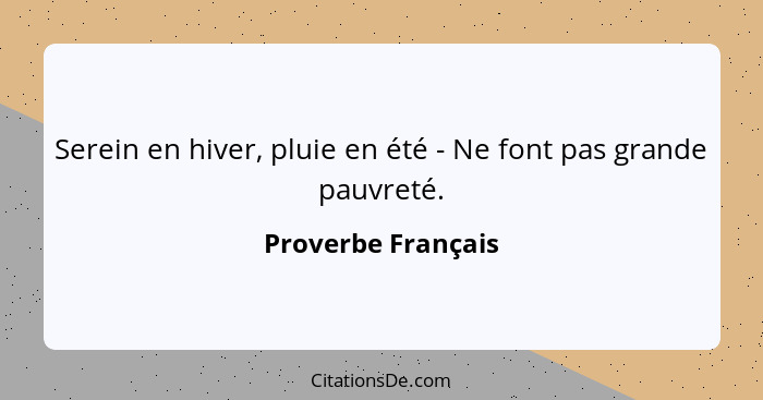 Serein en hiver, pluie en été - Ne font pas grande pauvreté.... - Proverbe Français