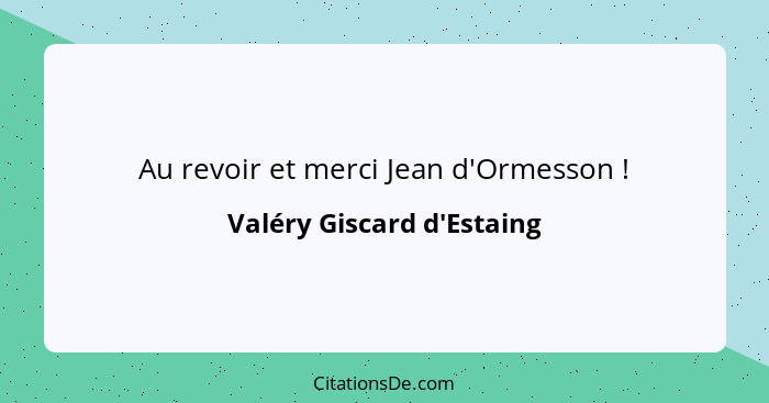 Au revoir et merci Jean d'Ormesson !... - Valéry Giscard d'Estaing