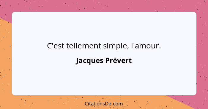 C'est tellement simple, l'amour.... - Jacques Prévert