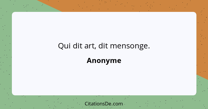 Qui dit art, dit mensonge.... - Anonyme