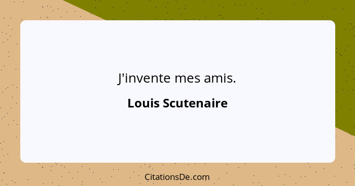 J'invente mes amis.... - Louis Scutenaire