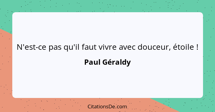 N'est-ce pas qu'il faut vivre avec douceur, étoile !... - Paul Géraldy