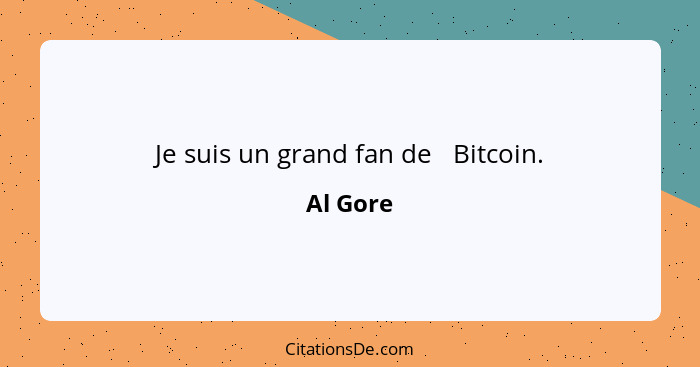 Je suis un grand fan de # Bitcoin.... - Al Gore