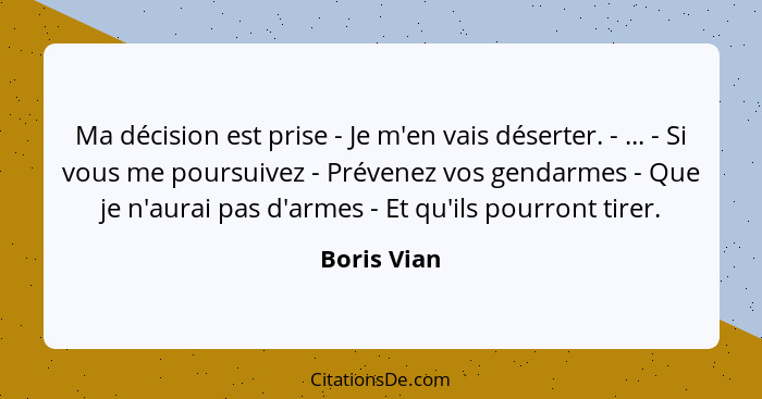 Boris Vian Ma Decision Est Prise Je M En Vais Deserter