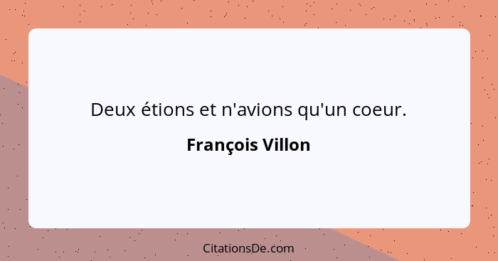 Deux étions et n'avions qu'un coeur.... - François Villon