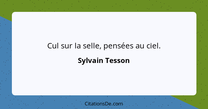 Cul sur la selle, pensées au ciel.... - Sylvain Tesson