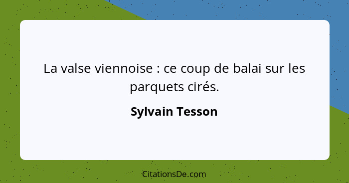 La valse viennoise : ce coup de balai sur les parquets cirés.... - Sylvain Tesson