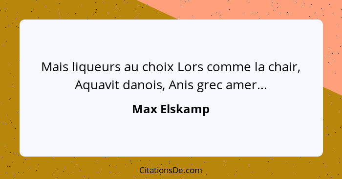 Mais liqueurs au choix Lors comme la chair, Aquavit danois, Anis grec amer...... - Max Elskamp