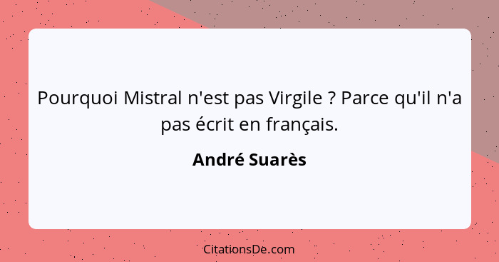 Pourquoi Mistral n'est pas Virgile ? Parce qu'il n'a pas écrit en français.... - André Suarès