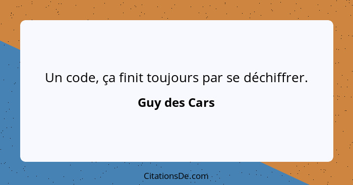 Un code, ça finit toujours par se déchiffrer.... - Guy des Cars