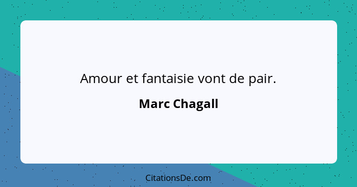 Amour et fantaisie vont de pair.... - Marc Chagall