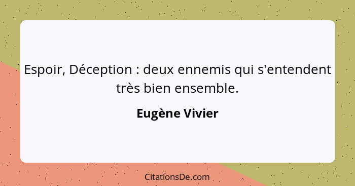 Espoir, Déception : deux ennemis qui s'entendent très bien ensemble.... - Eugène Vivier