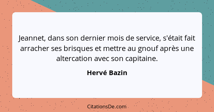 Jeannet, dans son dernier mois de service, s'était fait arracher ses brisques et mettre au gnouf après une altercation avec son capitain... - Hervé Bazin