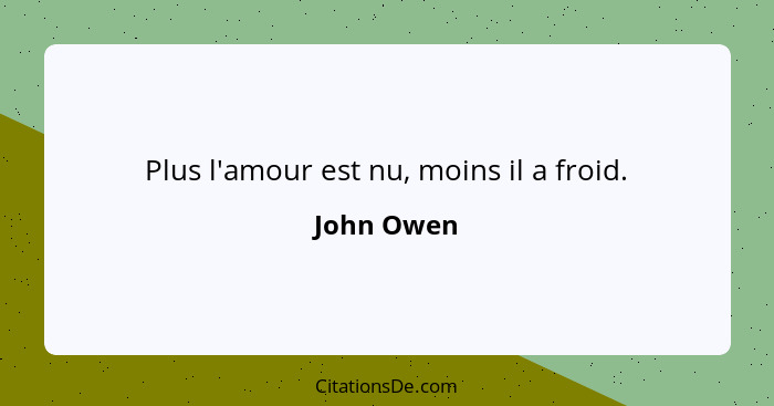 Plus l'amour est nu, moins il a froid.... - John Owen