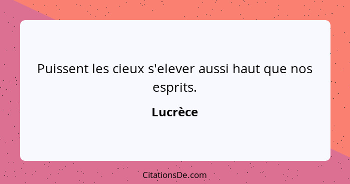 Puissent les cieux s'elever aussi haut que nos esprits.... - Lucrèce